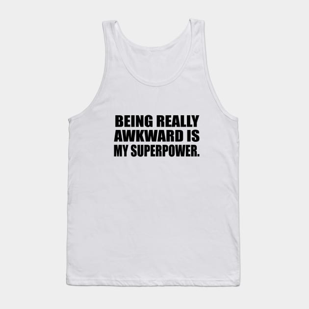 Being really awkward is my superpower Tank Top by DinaShalash